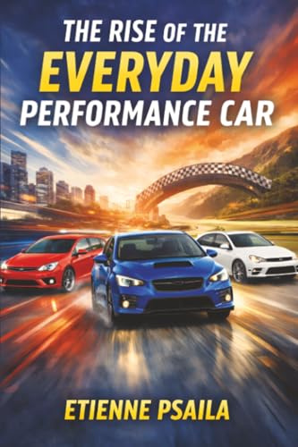 The Rise of the Everyday Performance Car