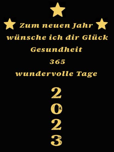 Zum Neuen Jahr Wünsche Ich Dir Glück Gesundheit 365 Wundervolle Tage: Buchkalender kalender 2023 1 tag 1 seite , Jahresplaner 12 monate von Januar bis ... für Arbeitskollegen, Nachbar, Familie I Büro