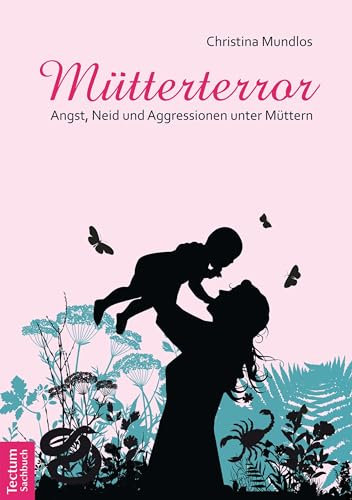 Mütterterror: Angst, Neid und Aggressionen unter Müttern