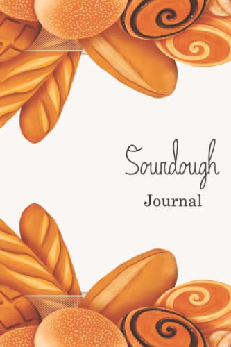 Sourdough Journal: Bread Making Workbook to Track and Record your Sourdough baking Recipes. My Bread Making journal, Makes a beautiful gift for Artisan Bakers, Breadmakers and Sourdough Lovers.