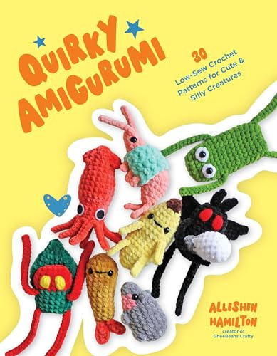 Quirky Amigurumi: 30 Low-Sew Crochet Patterns for Cute & Silly Creatures
