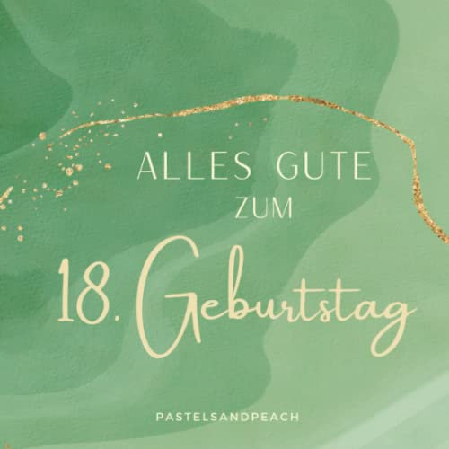 Alles Gute zum 18. Geburtstag: Das Gästebuch - ein Buch zum Eintragen von Glückwünschen zum 18 Geburtstag für Jungen und Mädchen