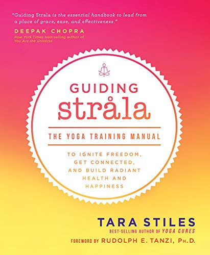 Guiding Strala: The Yoga Training Manual to Ignite Freedom, Get Connected, and Build Radiant Health and Happiness (English Edition)