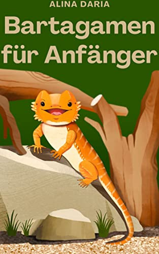 Bartagamen für Anfänger : Grundlagen der artgerechten Haltung und Pflege im Terrarium