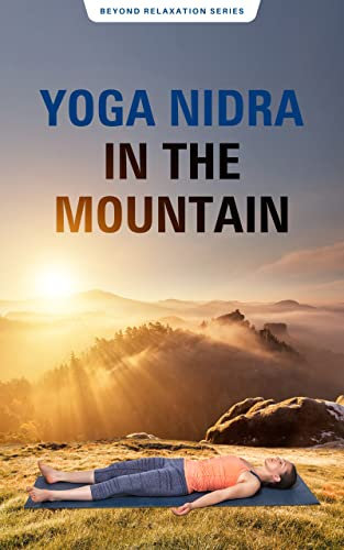 Yoga Nidra In The Mountain (Beyond Relaxation Book 2) (English Edition)