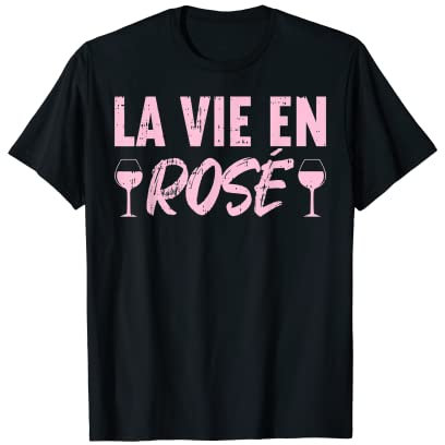 La Vie En Rosé Rose Vin Bar Humour Apéro Fête Amis Cadeau T-Shirt