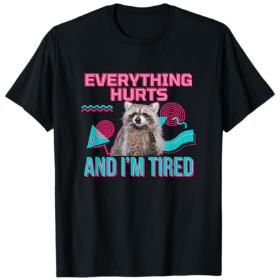 Everything Hurts and I'm Tired Funny Raccoon Meme Gym Cover T-Shirt
