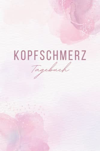 Kopfschmerztagebuch: Migräne Tagebuch zum Eintragen I Kopfschmerzentagebuch I Schmerztagebuch I Erfolgreich gegen Kopfschmerzen und Migräne I Kopfschmerzkalender I 6x9 Zoll (ca. DIN A5)