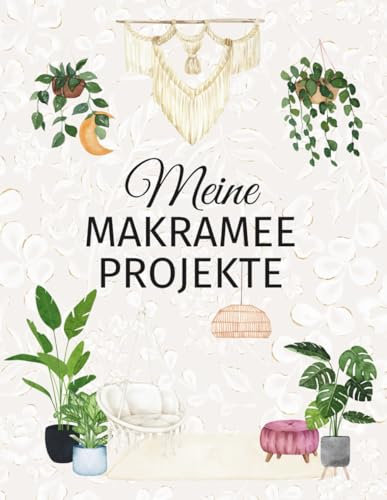 Mein Makramee Projekte: Makramee Planer für kreative Projekte: Mit Anleitung für Grundknoten & DIY Schlüsselanhänger - Dein persönliches Notizbuch zum ... deiner Makramee-Kunst. Platz für 40 Projekte