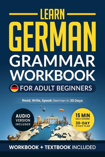 Learn German: Grammar Workbook + Textbook for Adult Beginners: Master German with 15-Minute Lessons, Practical Exercises, and Essential Grammar Rules to Live By (German Made Easy)