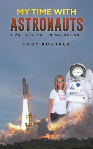 My Time with Astronauts: I Put the Not in Astronaut