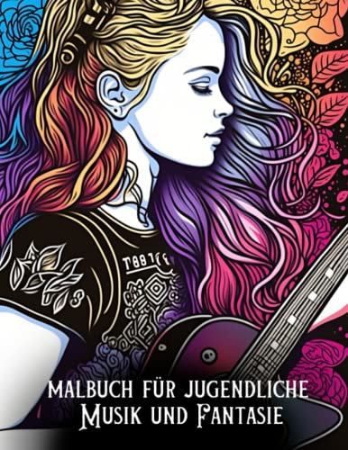Malbuch für Jugendliche Musik und Fantasie: ★ viele schöne musikalische Designs: Gitarren, Cellos, Schlagzeug, Klavier, Jungen und Mädchen, die Musik mit Blumen- und Fantasiedekorationen hören