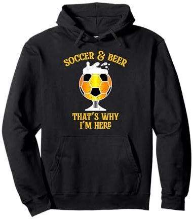 Soccer and Beer That's Why I'm Here. Verre de bière drôle Sweat à Capuche
