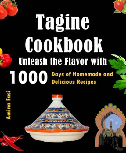 Tagine Cookbook: Unleash the Flavor with 1000 Days of Homemade and Delicious Recipes