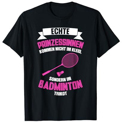 echte Prinzessinnen kommen im Badminton Trikot Badminton T-Shirt