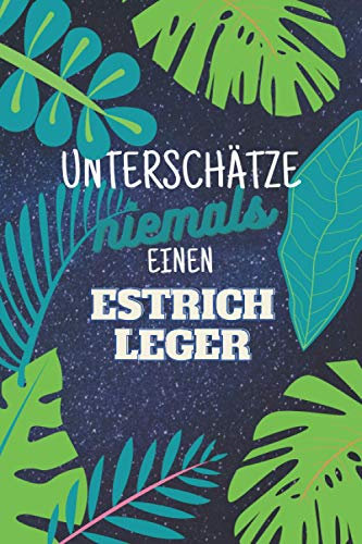 Unterschätze niemals einen Estrichleger: Notizbuch inkl. Kalender 2021 | Das perfekte Geschenk für Männer, die Estrich legen können | Geschenkidee | Geschenke
