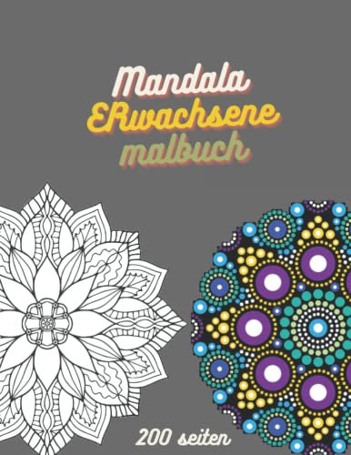 Mandala Malbuch für Erwachsene: 200 Mandalas für Erwachsene, XXL-Malbuch für stressabau, mandalas für Erwachsene und Senioren mit stiften