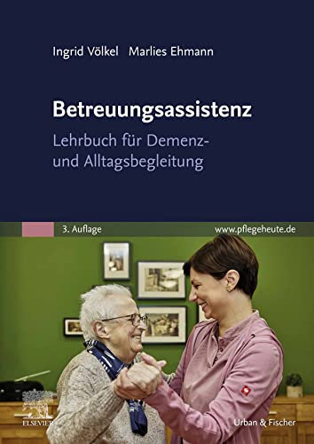 Betreuungsassistenz: Lehrbuch für Demenz- und Alltagsbegleitung (PFLEGE - Fachbuch - Urban & Fischer Verlag)