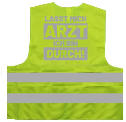 Lasst Mich Arzt ich Bin durch! Lustige Sprüche Warnweste BZW. Signalweste mit reflektierendem Aufdruck - Größe L/XL, Gelb