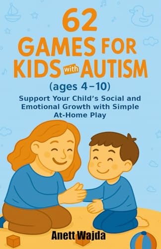62 Games for Kids with Autism: Book contains 62 illustrated games for kids with autism | Build social and communication skills through play | Fun ... emotional growth, focus, and independence