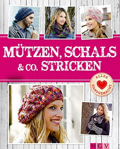 Mützen, Schals & Co. stricken: Tolle Accessoires von Beanie bis Dreieckstuch (Alles handgemacht)