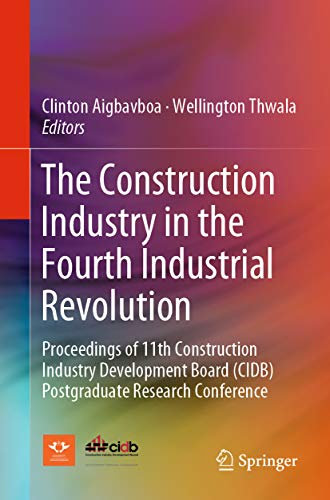 The Construction Industry in the Fourth Industrial Revolution: Proceedings of 11th Construction Industry Development Board (CIDB) Postgraduate Research Conference (English Edition)
