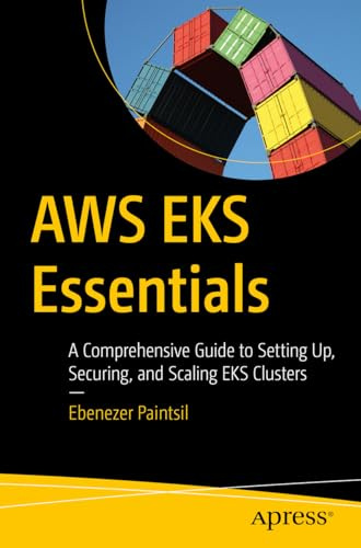 AWS EKS Essentials: A Comprehensive Guide to Setting Up, Securing, and Scaling EKS Clusters
