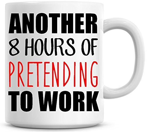 Another 8 Hours of Pretending to Work Funny Coffee Mug