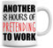 Another 8 Hours of Pretending to Work Funny Coffee Mug