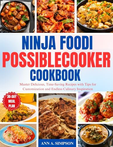 NINJA FOODI POSSIBLECOOKER COOKBOOK: Master Delicious, Time-Saving Recipes with Tips for Customization and Endless Culinary Inspiration