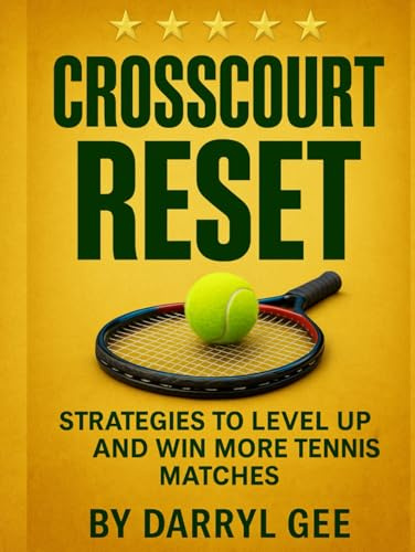 Crosscourt Reset: Strategies to Level Up and Win More Tennis Matches