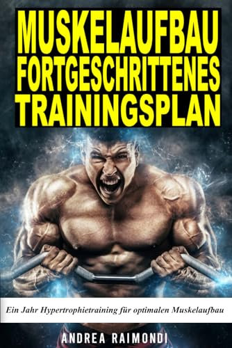 MUSKELAUFBAU FORTGESCHRITTENES TRAININGSPLAN: Ein Jahr Hypertrophietraining für optimalen Muskelaufbau
