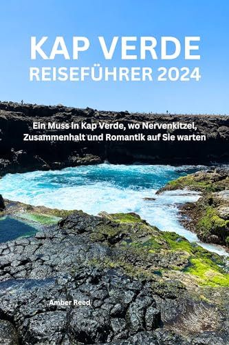KAP VERDE REISEFÜHRER 2024: Ein Muss in Kap Verde, wo Nervenkitzel, Zusammenhalt und Romantik auf Sie warten