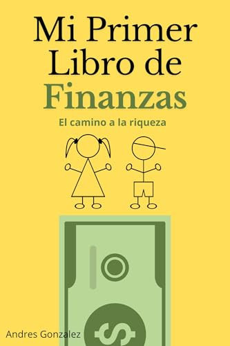 Mi Primer Libro de Finanzas : El camino a la riqueza: EDUCACIÓN FINANCIERA PARA NIÑOS (Spanish Edition)