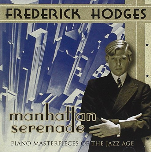 Manhattan Serenade: Piano Masterpieces Of The Jazz Age
