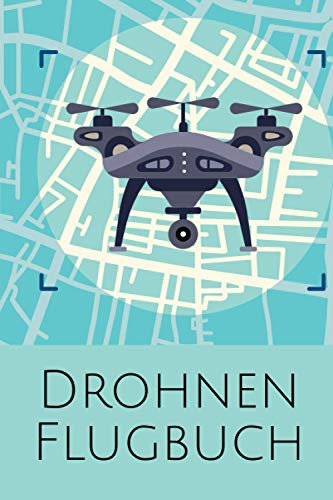 Drohnen Flugbuch: Flugbuch zur Dokumentation von Drohnen und Multi-Koptern - Logbuch und Geschenkidee für Drohnenpiloten - Copterflugbuch als Kenntnisnachweis