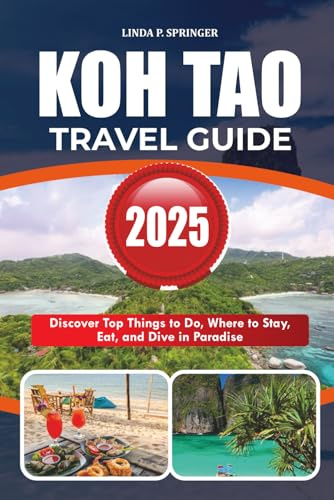 KOH TAO TRAVEL GUIDE 2025: Discover Top Things to Do, Where to Stay, Eat, and Dive in Paradise