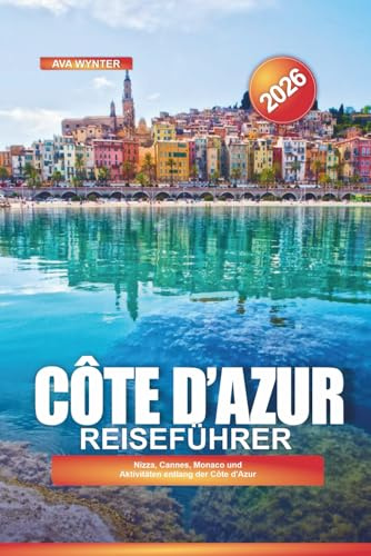 Côte d'Azur Reiseführer 2026: Nizza, Cannes, Monaco und Aktivitäten entlang der Côte d'Azur