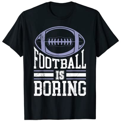 Football is Boring Anti American Football T-Shirt