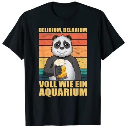 Delirium Delarium Voll Wie Ein Aquarium Spruch Bier Panda T-Shirt