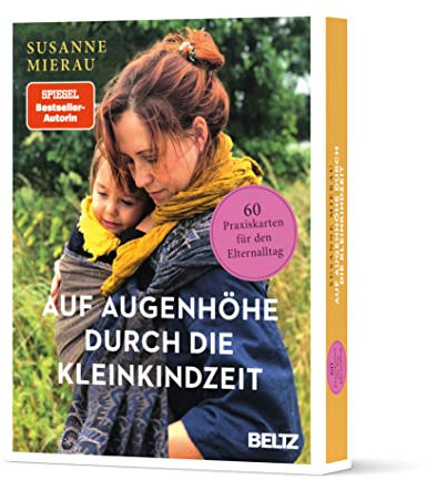 Auf Augenhöhe durch die Kleinkindzeit: 60 Praxiskarten für den Elternalltag