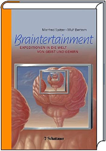 Braintertainment: Expeditionen in die Welt von Geist & Gehirn