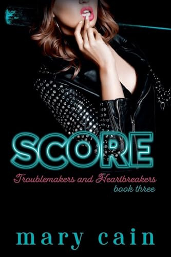 Score (Troublemakers & Heartbreakers, Band 3)