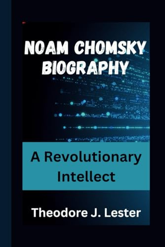 NOAM CHOMSKY BIOGRAPHY: A Revolutionary Intellect