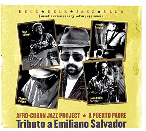Afro-Cuban Jazz Project - A Puerto Padre: Tributo A Emiliano Salvador