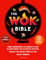 The Wok Bible: From Conquering the World of Wok to Mastering the Authentic Recipes - Unlock the Hidden Gems of Pan-Asian Cooking