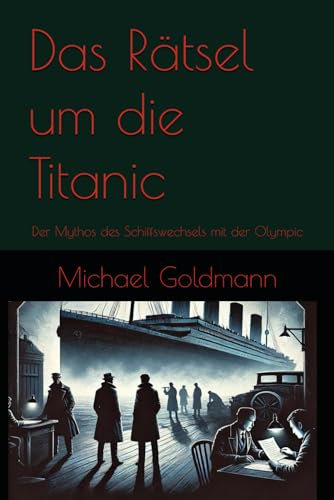 Das Rätsel um die Titanic: Der Mythos des Schiffswechsels mit der Olympic