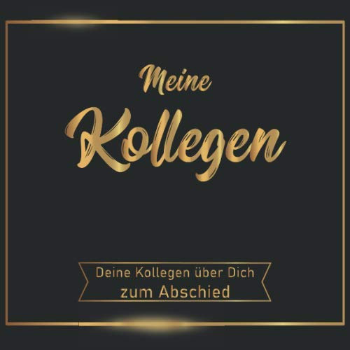Meine Kollegen über Dich zum Abschied: Ein Erinnerungsalbum zum Abschied für liebe Kolleginnen oder Kollegen bei Jobwechsel oder Rente