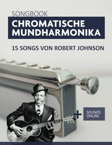 Songbook Chromatische Mundharmonika - 15 Songs von Robert Johnson: + Sounds online (Liederbücher für die chromatische Mundharmonika)