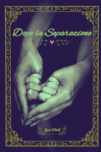 Dopo la Separazione: Superare la separazione e voltare pagina dopo una delusione d'amore, consigli per figli felici, per crescere insieme e ... nuova quotidianità, con abitudini positive: 1